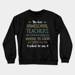 The best Homeschool Teachers Appreciation Gifts - Quote Show you where to look Crewneck Sweatshirt